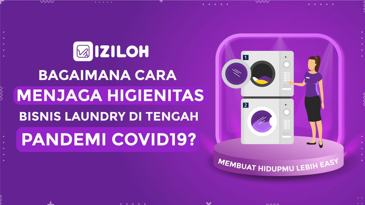 Bagaimana Cara Menjaga Higienitas Bisnis Laundry di Tengah Pandemi COVID19? - IZILOH