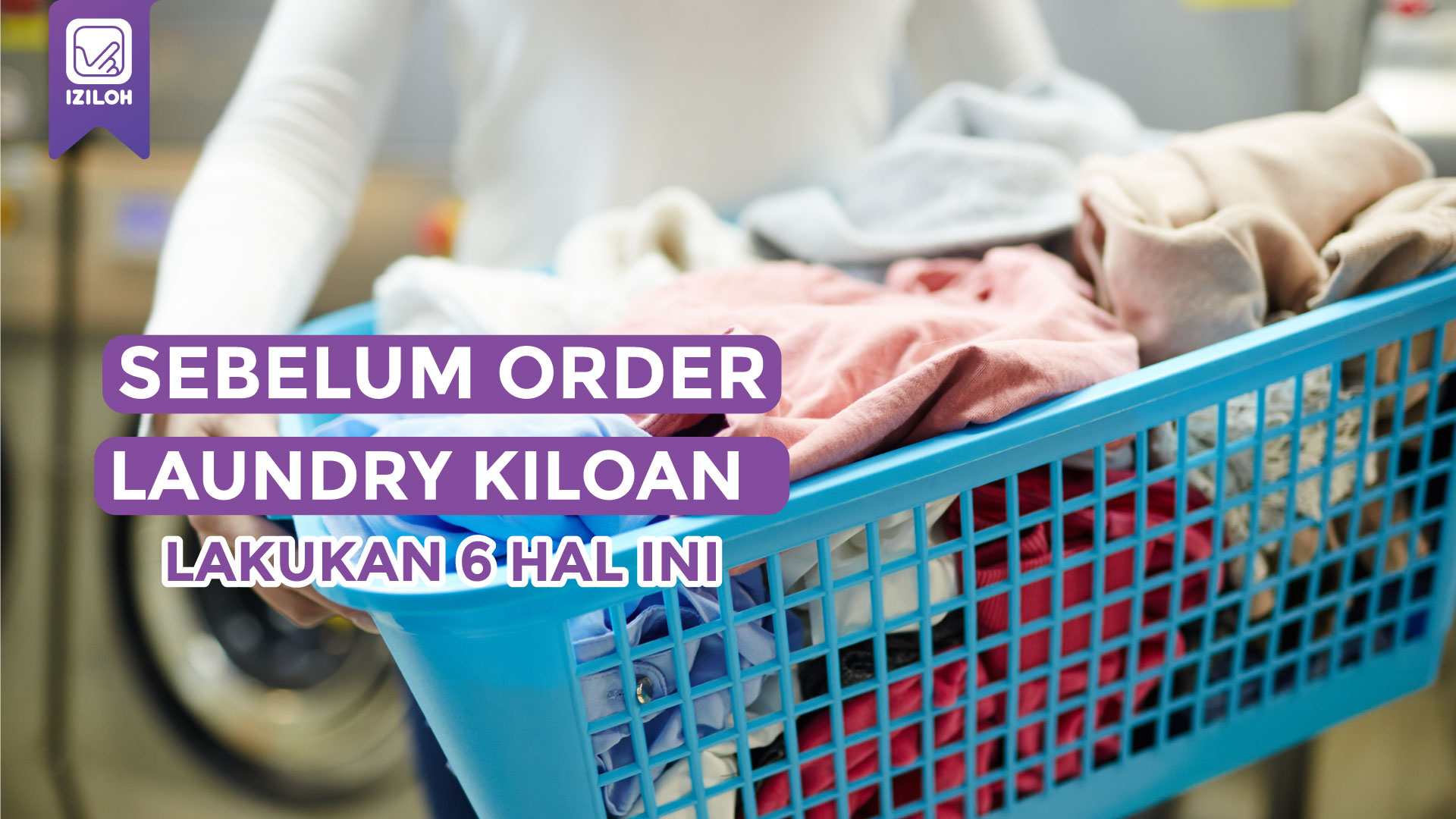 sebelum-order-laundry-kiloan-lakukan-6-hal-ini-iziloh-aplikasi-laundry