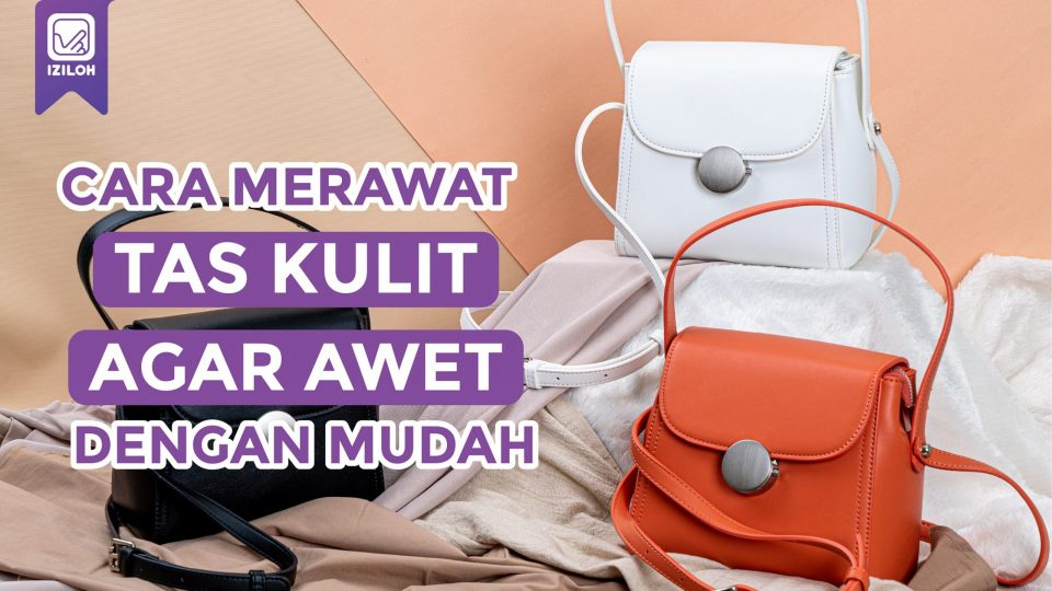 cek-yuk-cara-merawat-tas-kulit-agar-awet-dengan-mudah-iziloh-aplikasi-laundry