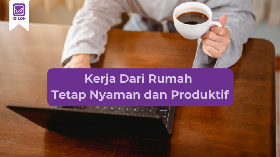 Kerja dari Rumah jadi Nyaman dan Tetap Produktif, Ini Tipsnya