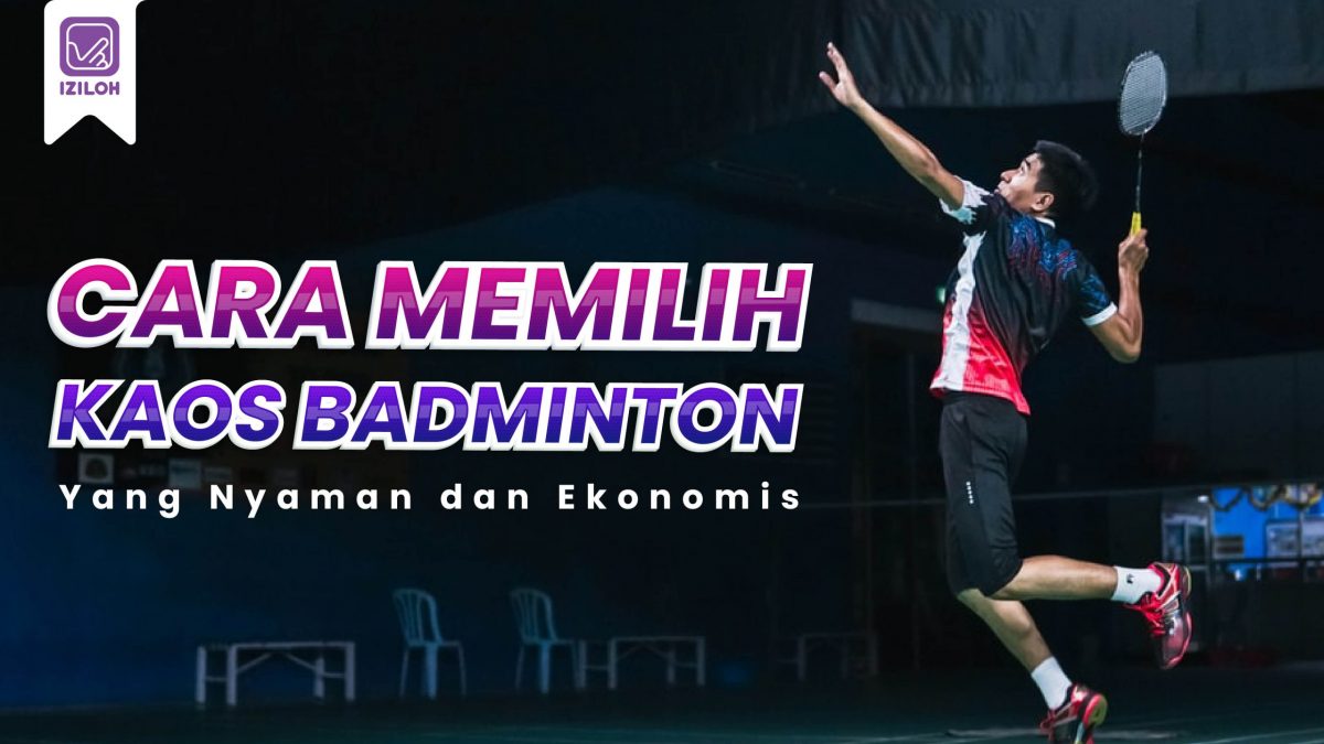 Best ! 4 Cara Memilih Kaos Badminton Yang Nyaman Dipakai dan Ekonomis