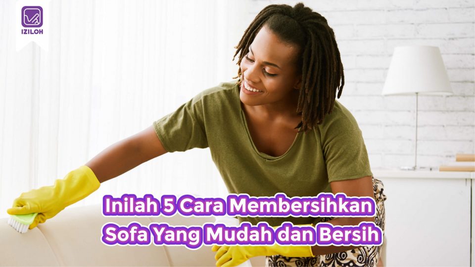 Best ! Inilah 5 Cara Membersihkan Sofa Yang Mudah dan Bersih