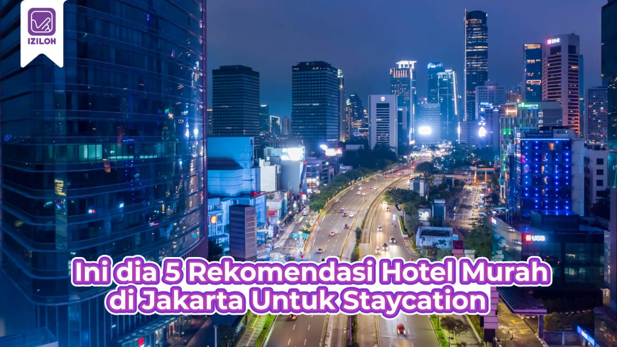 Best ! Ini dia 5 Rekomendasi Hotel Murah di Jakarta Untuk Staycation
