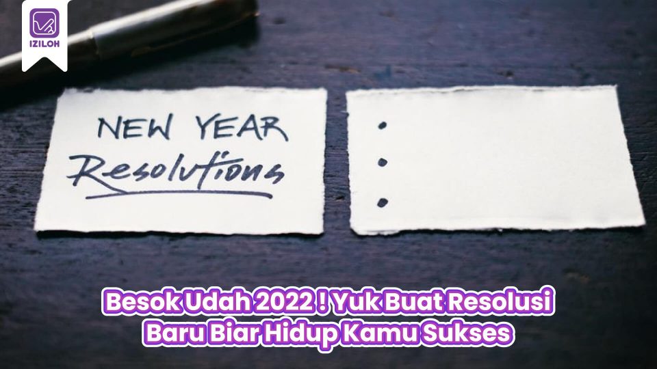 Besok Udah 2022 ! Yuk Buat Resolusi Tahun Baru Biar Hidup Kamu Sukses