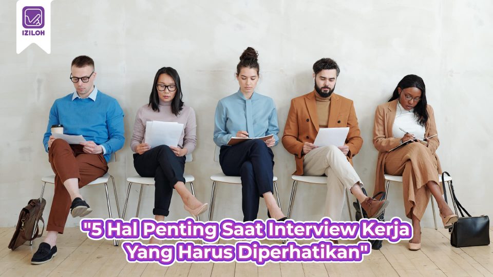 Easy ! 5 Hal Penting Saat Interview Kerja Yang Harus Diperhatikan