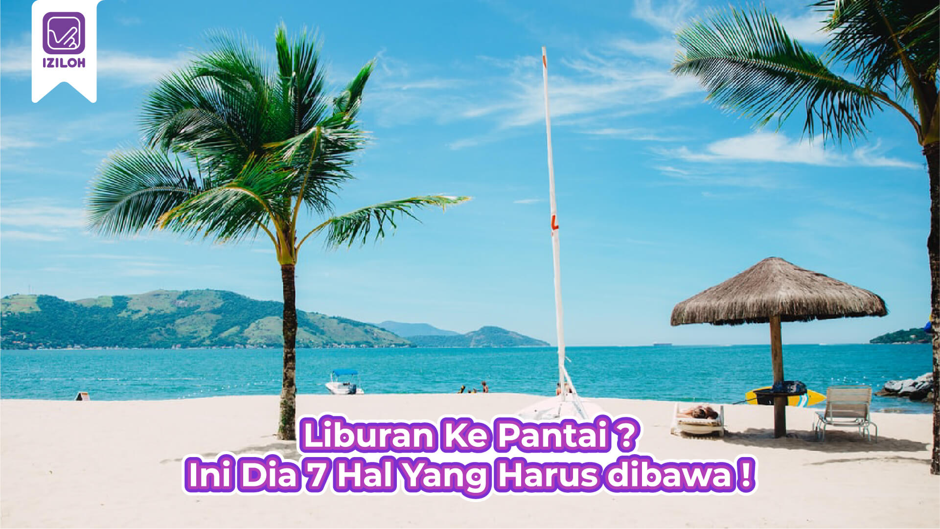 Liburan Ke Pantai ? Ini Dia 7 Hal Yang Harus dibawa !