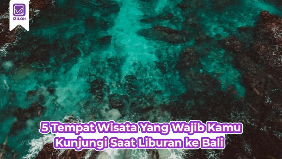 5 Tempat Wisata Yang Wajib Kamu Kunjungi Saat Liburan ke Bali