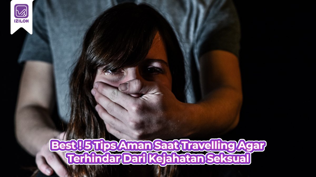 Best ! 5 Tips Aman Saat Travelling Agar Terhindar Dari Kejahatan Seksual