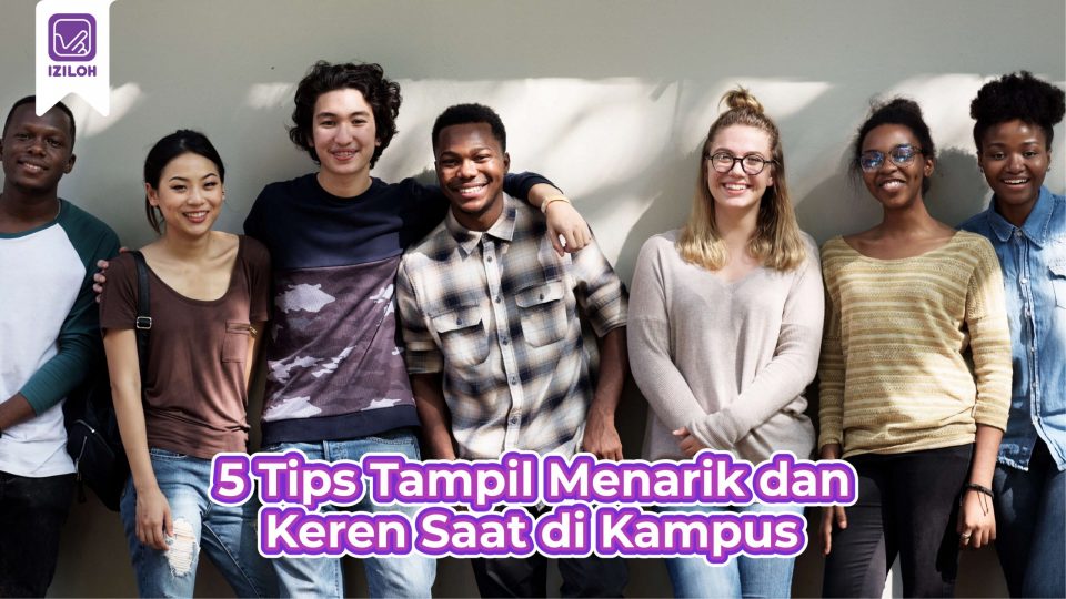 Simak Yuk ! Inilah 5 Tips Tampil Menarik dan Keren Saat di Kampus