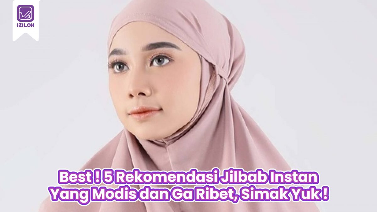 Best ! 5 Rekomendasi Jilbab Instan Yang Modis dan Ga Ribet, Simak Yuk !