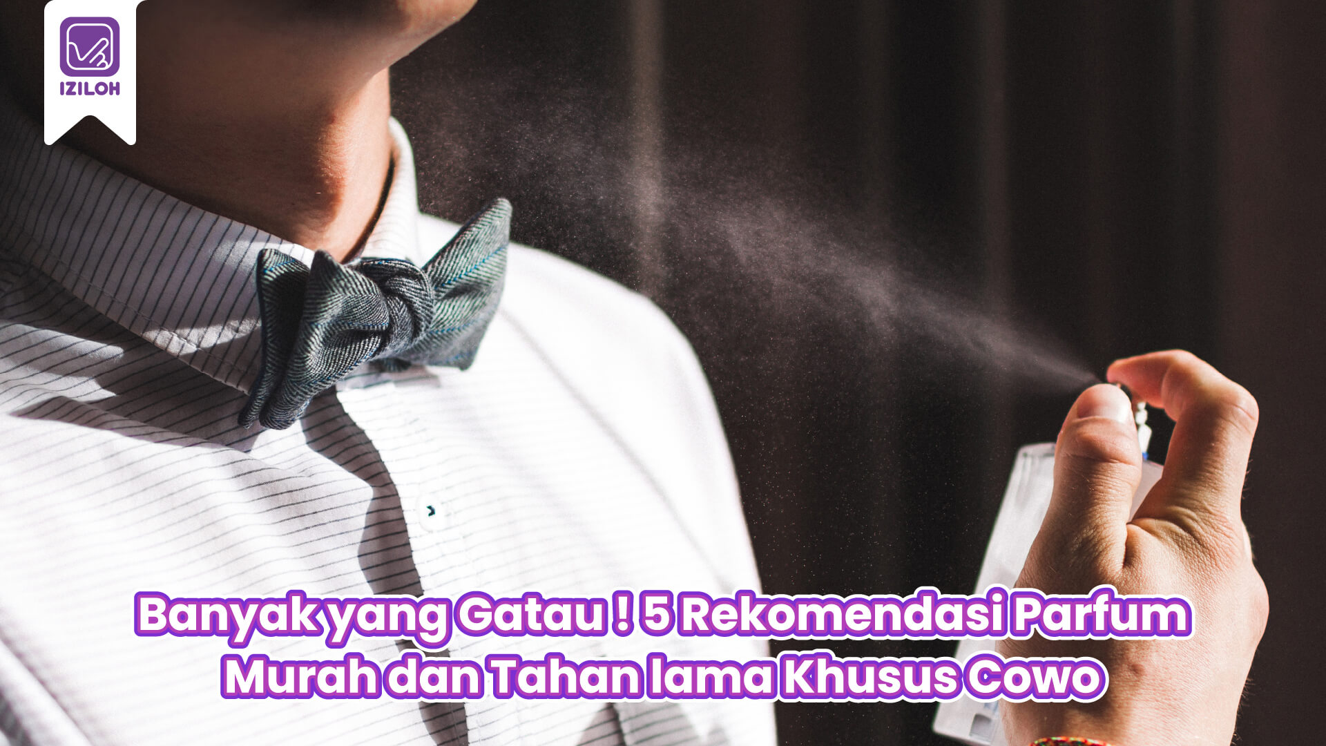 Banyak yang Gatau ! 5 Rekomendasi Parfum Murah dan Tahan lama Khusus Cowo