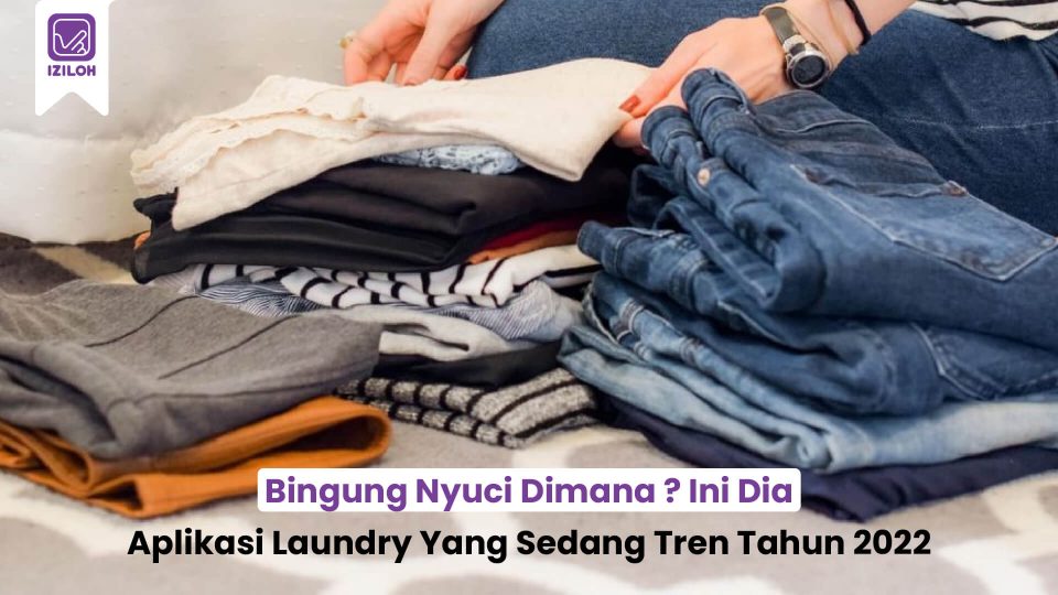 Bingung Nyuci Dimana ? Ini Dia Aplikasi Laundry Yang Sedang Tren Tahun 2022