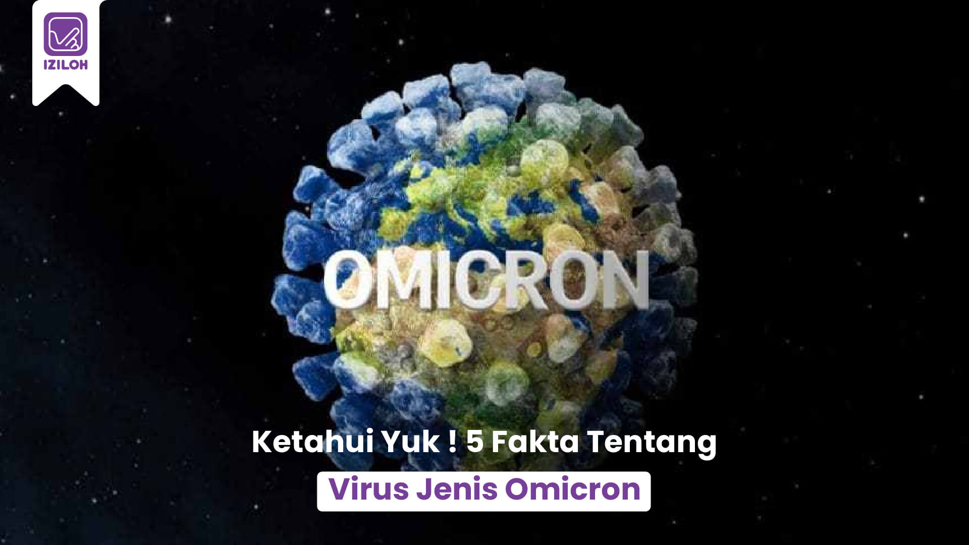 Ketahui Yuk ! 5 Fakta Tentang Virus Jenis Omicron 