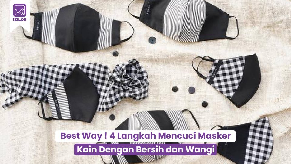 Best Way ! 4 Langkah Mencuci Masker Kain Dengan Bersih dan Wangi