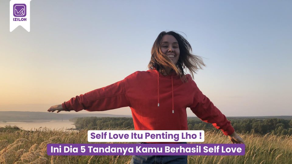 Self Love Itu Penting Lho ! Ini Dia 5 Tandanya Kamu Berhasil Self Love