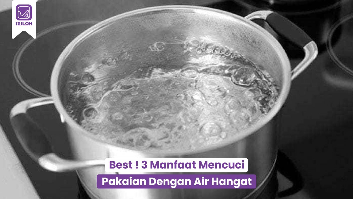 Best ! 3 Manfaat Mencuci Baju Dengan Air Hangat