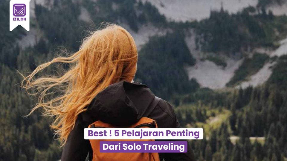 Best ! 5 Pelajaran Penting Dari Solo Traveling