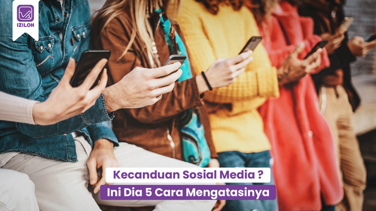 Kecanduan Media Sosial ? Ini Dia 5 Cara Mengatasinya !