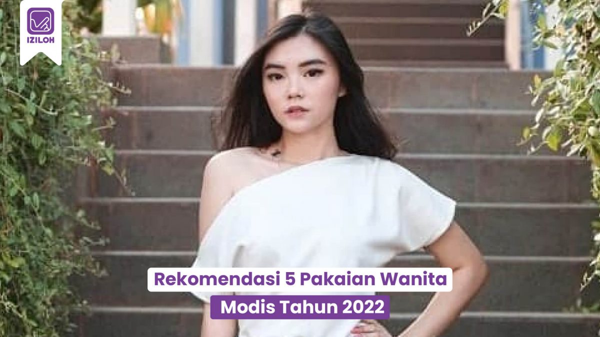 Rekomendasi 5 Pakaian Wanita Modis Tahun 2022