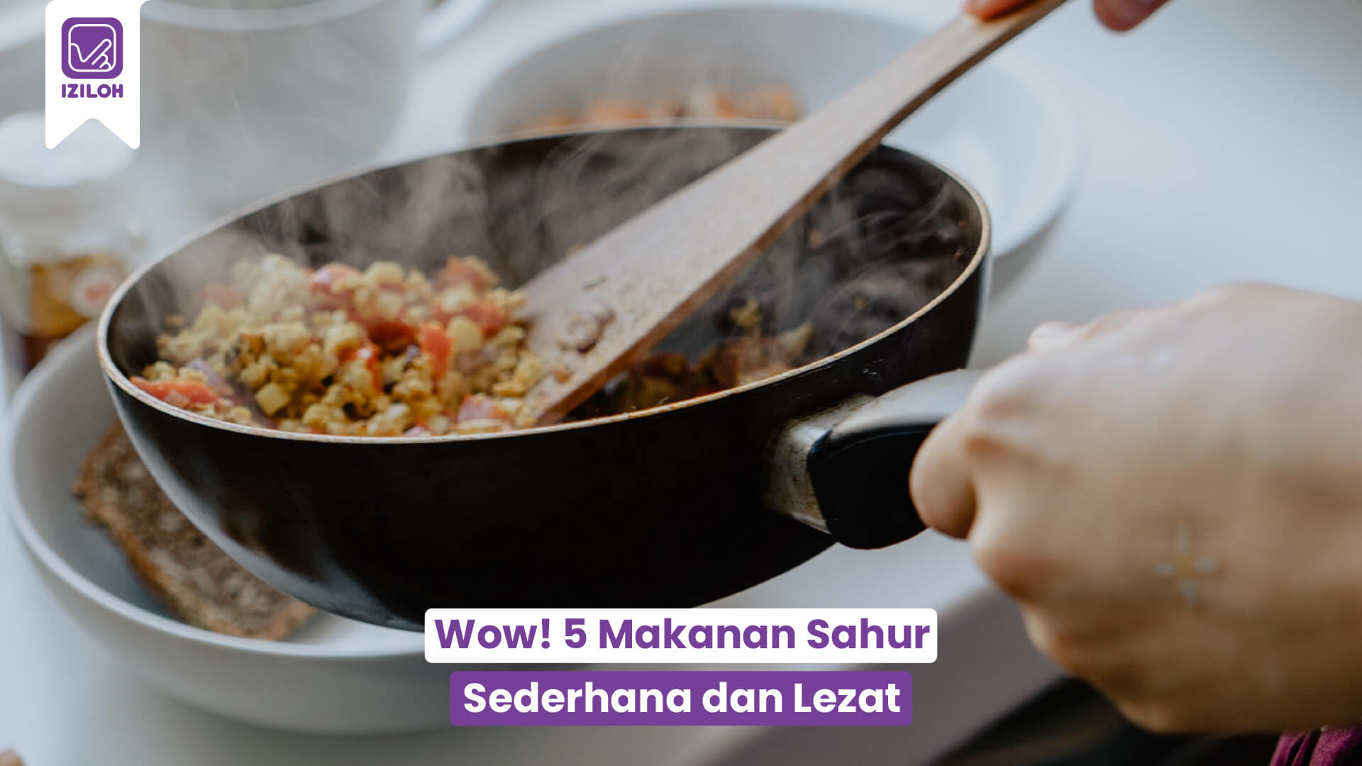 Wow! 5 Makanan Sahur Sederhana dan Lezat