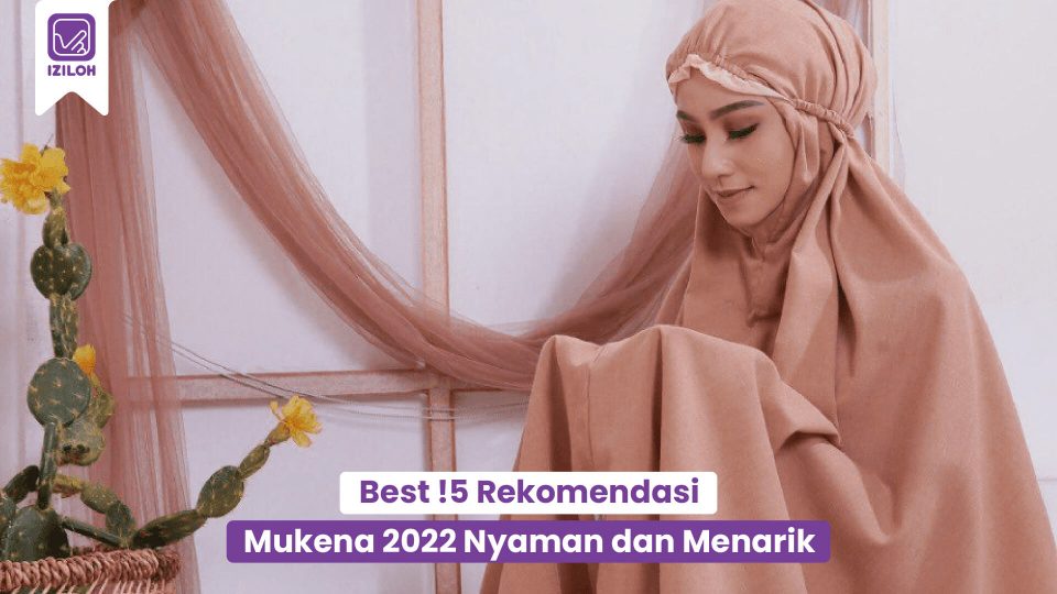 Best !5 Rekomendasi Mukena 2022 Nyaman dan Menarik