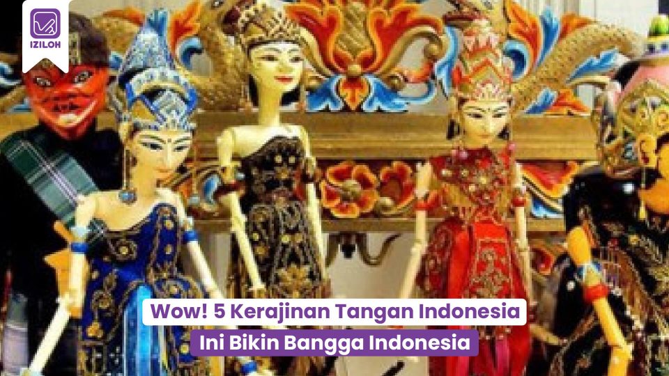 Wow! 6 Kerajinan Tangan Indonesia Ini Bikin Bangga Indonesia