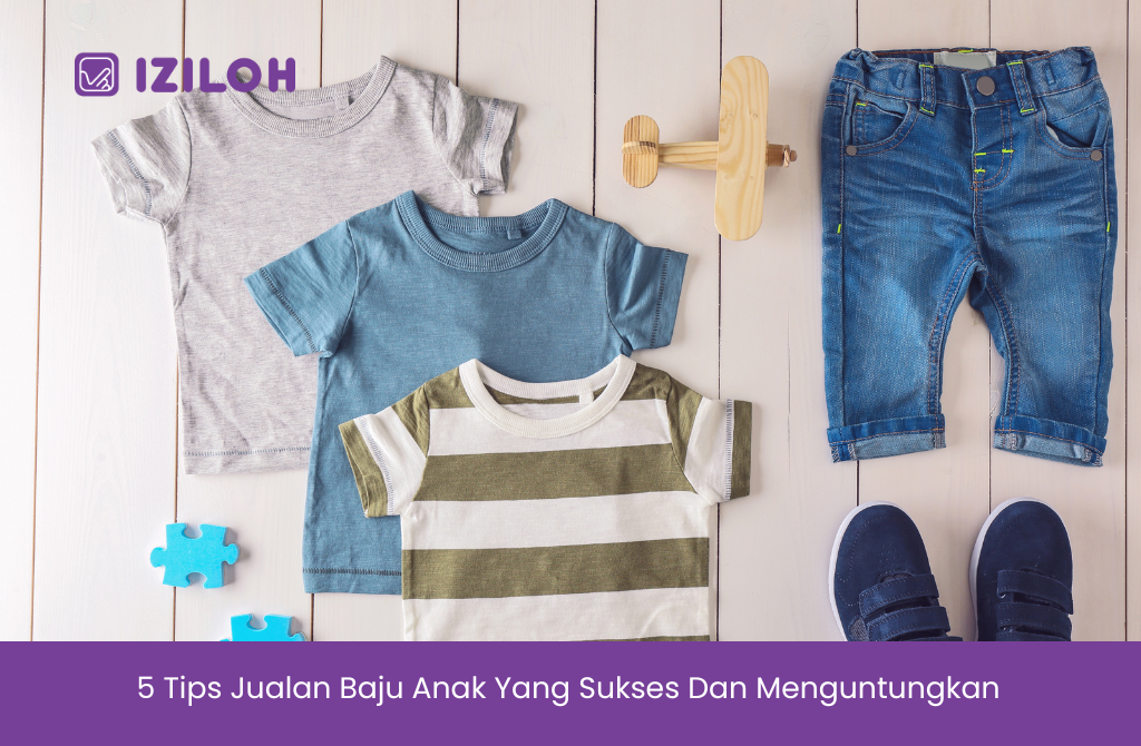 5 Tips Jualan Baju Anak Yang Sukses Dan Menguntungkan - IZILOH