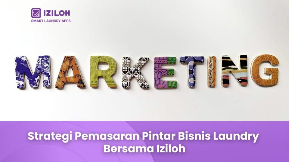 Strategi Pemasaran Pintar Bisnis Laundry Bersama Iziloh