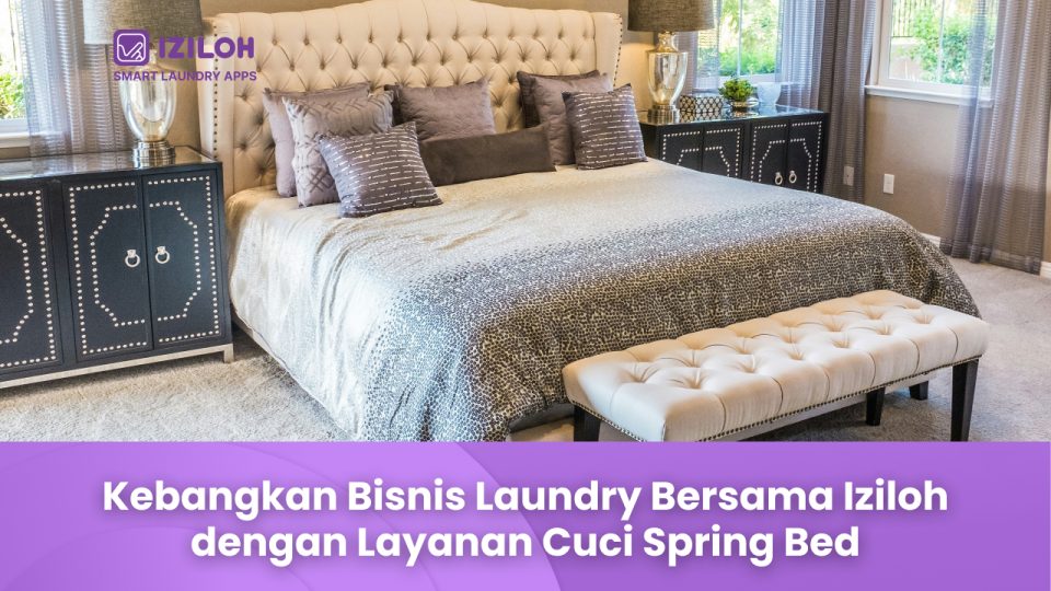 Kebangkan Bisnis Laundry Bersama Iziloh dengan Layanan Cuci Spring Bed