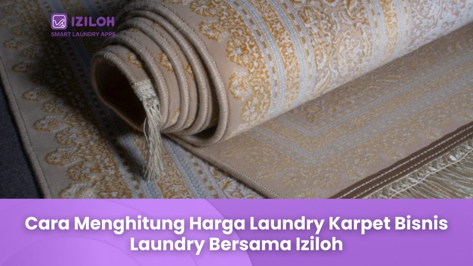 Cara Menghitung Harga Laundry Karpet Bisnis Laundry Bersama Iziloh