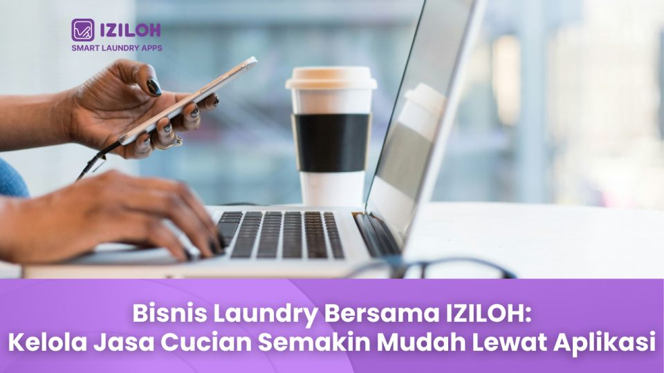 Bisnis Laundry Bersama IZILOH_ Kelola Jasa Cucian Semakin Mudah Lewat Aplikasi